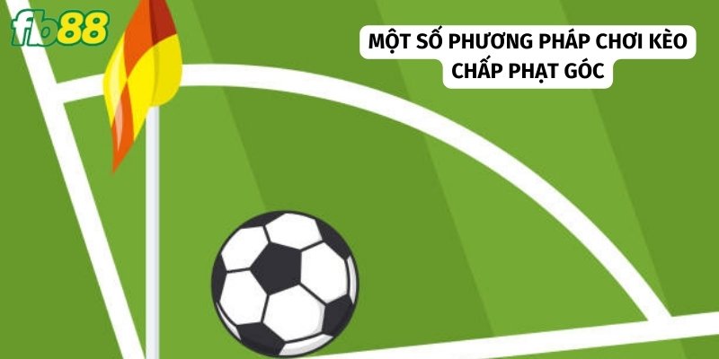 Áp dụng những phương pháp để chơi hiệu quả hơn 