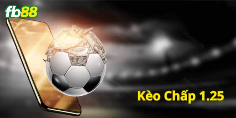 Kèo chấp 1.25 là gì? 