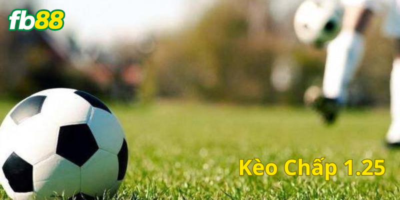 Lợi thế và rủi ro Kèo chấp 1.25