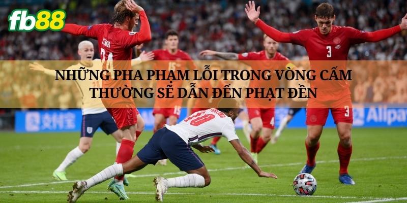 Những pha phạm lỗi trong vòng cấm thường sẽ dẫn đến phạt đền