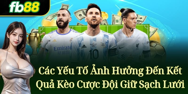 Các Yếu Tố Ảnh Hưởng Đến Kết Quả Kèo Cược Đội Giữ Sạch Lưới