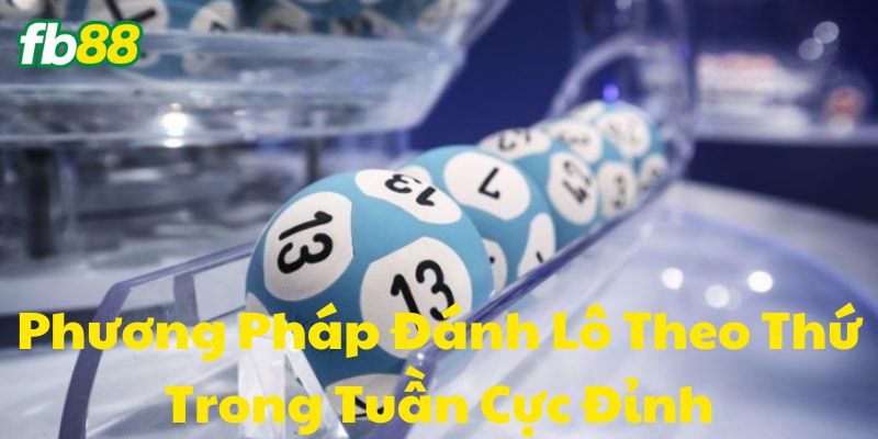 Cách Đánh Lô Theo Thứ Trong Tuần 