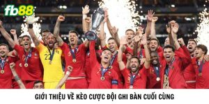 Giới thiệu về kèo cược đội ghi bàn cuối cùng