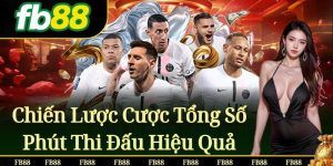 Chiến Lược Cược Tổng Số Phút Thi Đấu Hiệu Quả