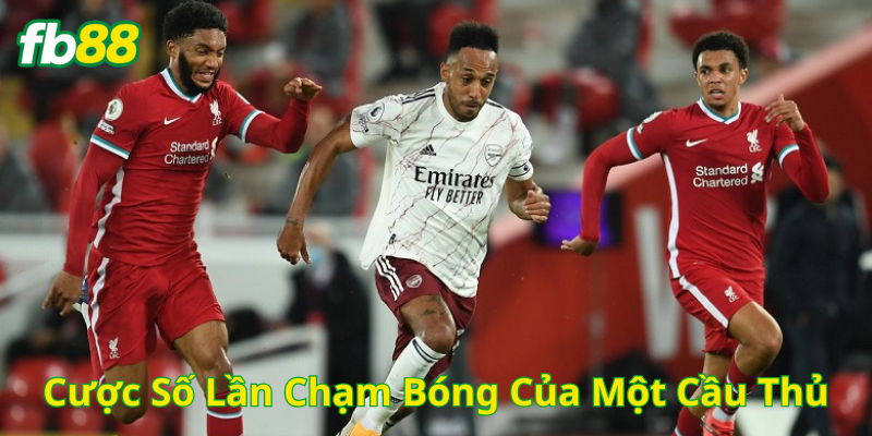 Cược Số Lần Chạm Bóng Của Một Cầu Thủ là gì? 