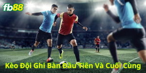 Kèo Đội Ghi Bàn Đầu Tiên Và Cuối Cùng có bao nhiêu loại?