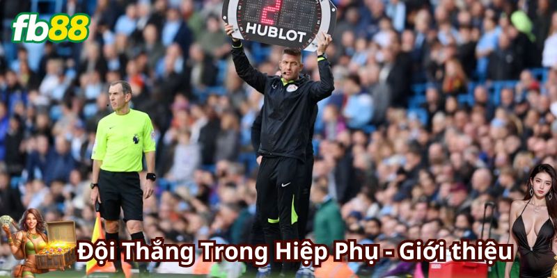 Kèo Đội Thắng Trong Hiệp Phụ có dễ cho anh em?