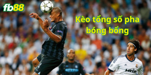 Kèo tổng số pha bóng bổng là gì?