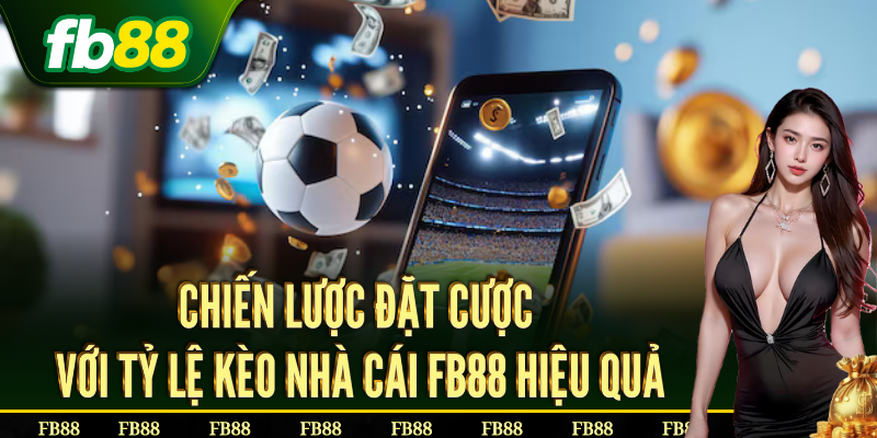 Chiến lược đặt cược với tỷ lệ kèo nhà cái hiệu quả