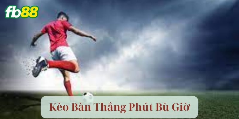Chiến Thuật Khi Chơi Kèo Bàn Thắng Phút Bù Giờ