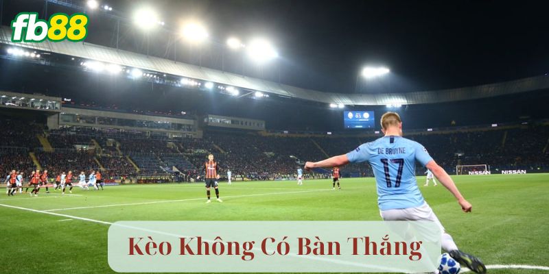 Lưu Ý Khi Đặt Kèo Không Có Bàn Thắng Tại fb88