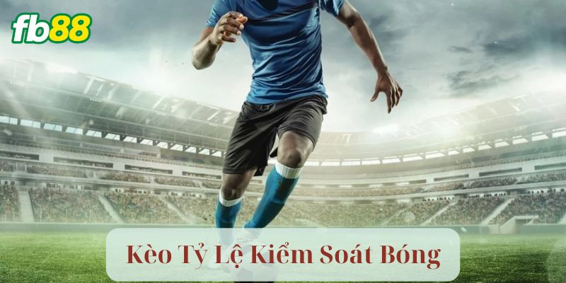 Chiến Thuật Chơi Kèo Tỷ Lệ Kiểm Soát Bóng