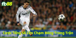 Kinh nghiệm Cược Tổng Số Lần Chạm Bóng Trong Trận