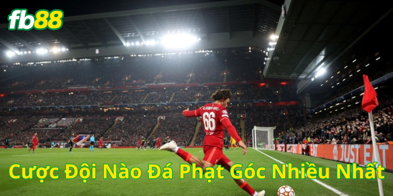 Ưu điểm nổi bật trong Cược Đội Nào Đá Phạt Góc Nhiều Nhất