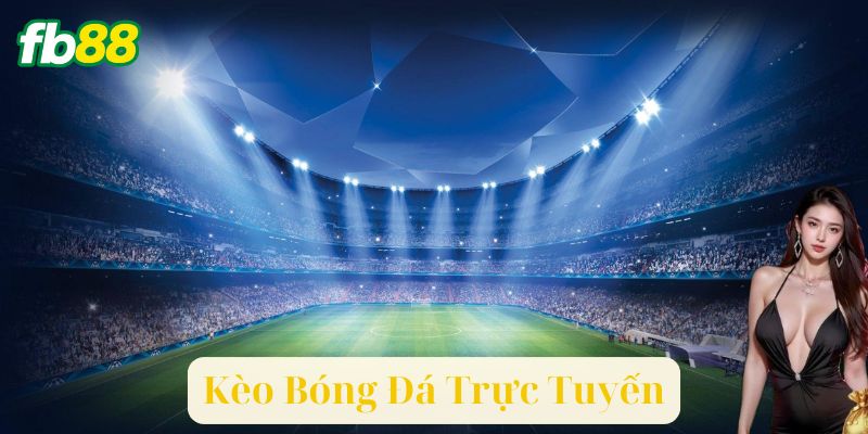 Các Loại Kèo Bóng Đá Trực Tuyến Phổ Biến
