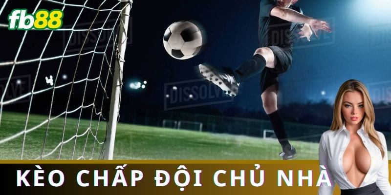 Kèo chấp đội chủ nhà
