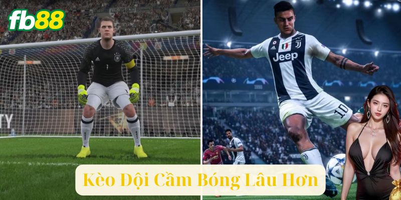 Kèo Đội Cầm Bóng Lâu Hơn Là Gì?