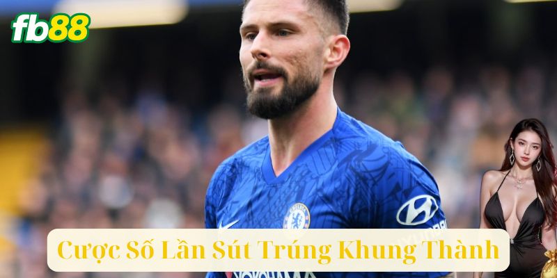 Lợi Ích Khi Cược Số Lần Sút Trúng Khung Thành