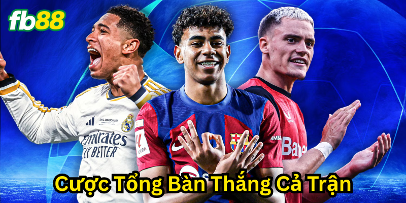 Cược Tổng Bàn Thắng Cả Trận có gì đặc biệt