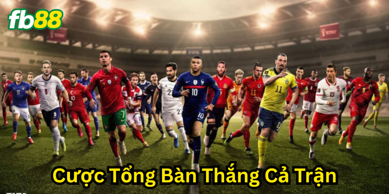 Cược Tổng Bàn Thắng Cả Trận là gì?