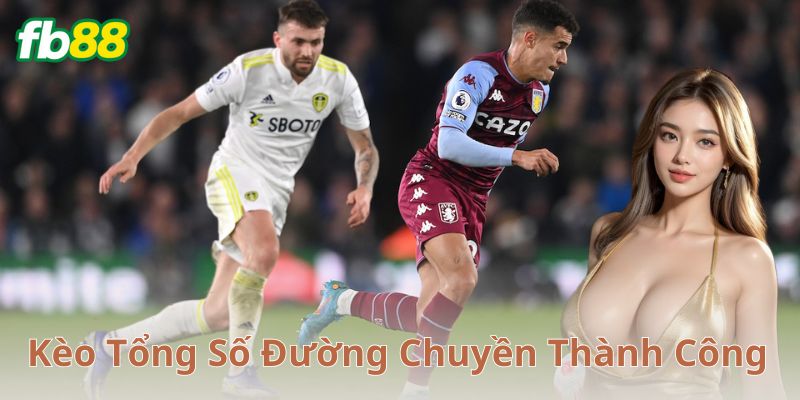 Các yếu tố quan trọng khi chơi kèo tổng số đường chuyền thành công